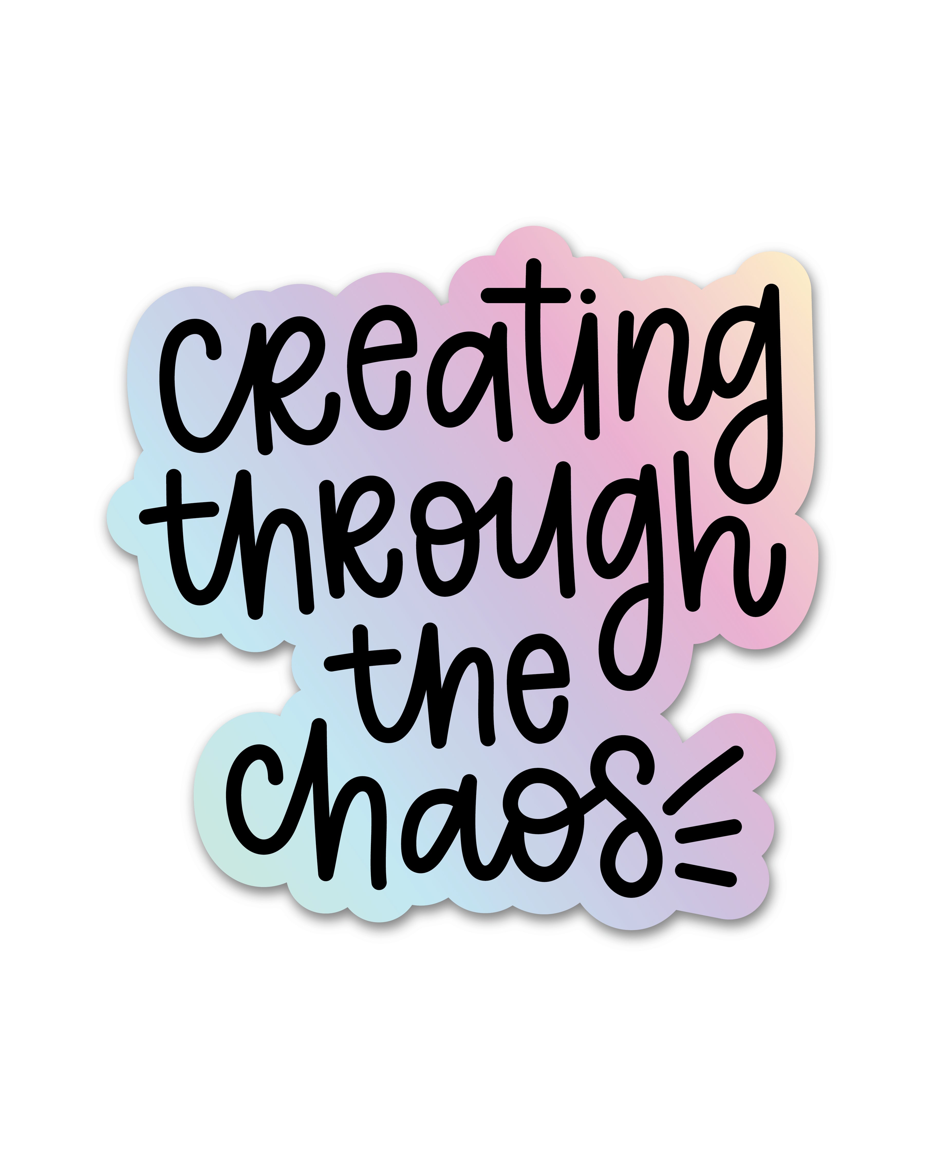 Creating Through the Chaos Holo Sticker